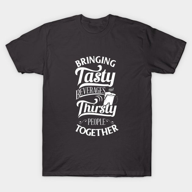 Tasty Beverages, Thirsty People T-Shirt by ThatGuyTemp